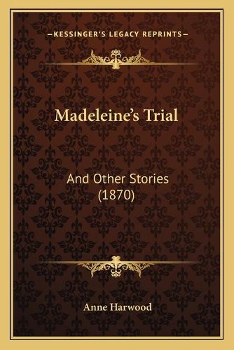 Cover image for Madeleine's Trial: And Other Stories (1870)