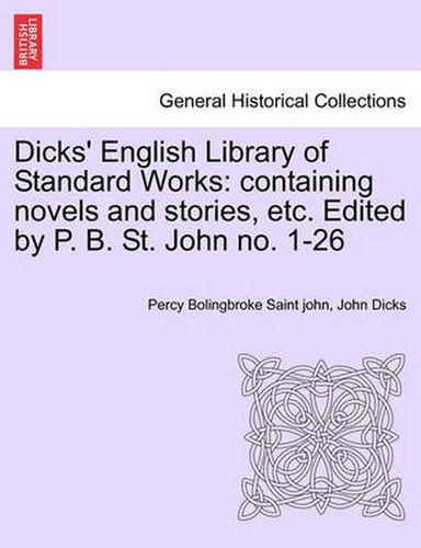 Cover image for Dicks' English Library of Standard Works: Containing Novels and Stories, Etc. Edited by P. B. St. John No. 1-26