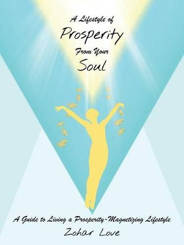 Cover image for A Lifestyle of Prosperity from Your Soul: A Guide to Living a Prosperity-Magnetizing Lifestyle