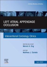 Cover image for Left Atrial Appendage Occlusion, An Issue of Interventional Cardiology Clinics