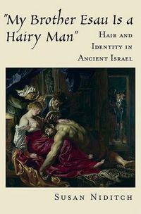 Cover image for 'My Brother Esau Is a Hairy Man': Hair and Identity in Ancient Israel