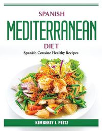 Cover image for Spanish Mediterranean Diet: Spanish Cousine Healthy Recipes