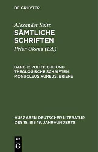 Cover image for Samtliche Schriften, Band 2, Politische und theologische Schriften. Monucleus Aureus. Briefe
