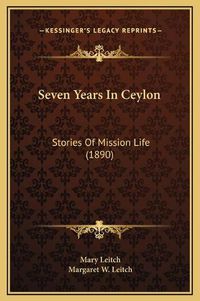 Cover image for Seven Years in Ceylon: Stories of Mission Life (1890)