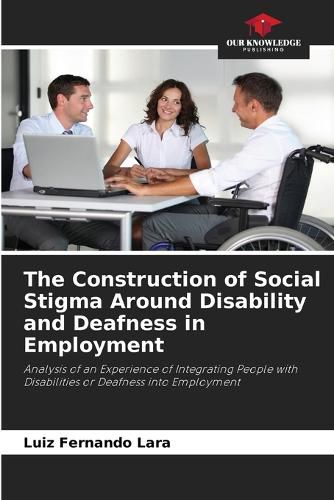 Cover image for The Construction of Social Stigma Around Disability and Deafness in Employment