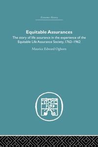 Cover image for Equitable Assurances: The Story of Life Assurance in the Experience of The Equitable LIfe Assurance Society 1762-1962