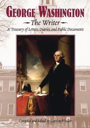 Cover image for George Washington, the Writer: A Treasury of Letters, Diaries, and Public Documents