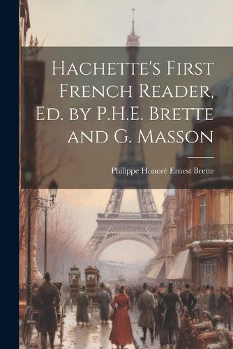 Cover image for Hachette's First French Reader, Ed. by P.H.E. Brette and G. Masson