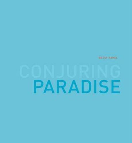 Cover image for Betsy Karel - Conjuring Paradise