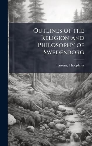 Cover image for Outlines of the Religion and Philosophy of Swedenborg