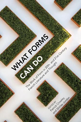 What Forms Can Do: The Work of Form in 20th- and 21st- Century French Literature and Thought