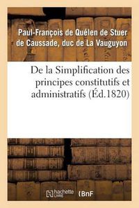 Cover image for de la Simplification Des Principes Constitutifs Et Administratifs, Ou Commentaire Nouveau: Sur La Charte Constitutionnelle