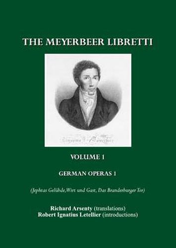 The Meyerbeer Libretti: German Operas 1 (Jephtas Gelubde, Wirt und Gast, Das Branderburger Tor)