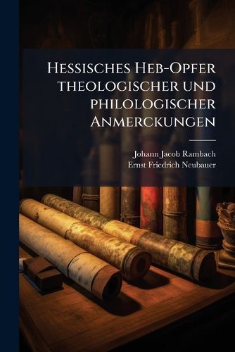 Cover image for Hessisches Heb-Opfer theologischer und philologischer Anmerckungen