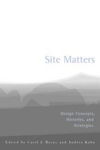 Cover image for Site Matters: Design Concepts, Histories and Strategies