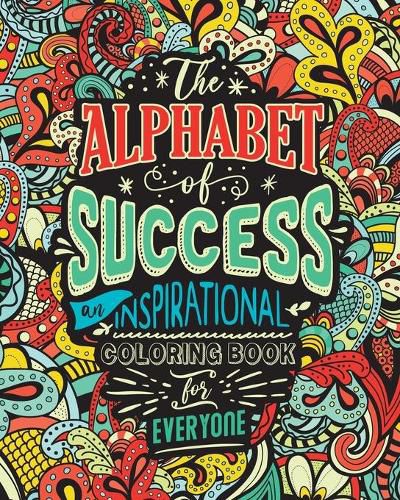 Cover image for The Alphabet of Success: An Inspirational Coloring Book for Everyone. Quotes to Inspire Success in Your Life and Business. Gift Idea for People Who Love to Draw and Color