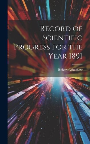 Cover image for Record of Scientific Progress for the Year 1891