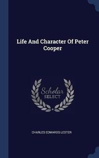 Cover image for Life and Character of Peter Cooper