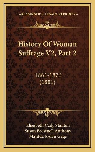 History of Woman Suffrage V2, Part 2: 1861-1876 (1881)