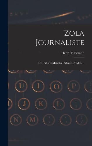 Cover image for Zola Journaliste: De L'affaire Manet a L'affaire Dreyfus. --