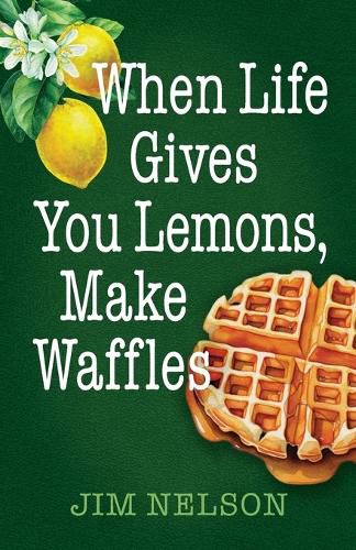 Cover image for When Life Gives You Lemons, Make Waffles
