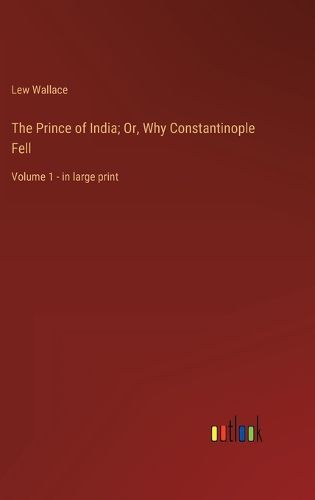 Cover image for The Prince of India; Or, Why Constantinople Fell