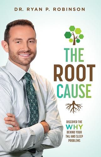 Cover image for The Root Cause: Discover the Why Behind Your Tmj and Sleep Problems