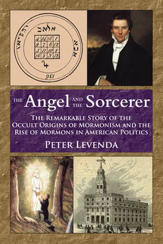 Cover image for Angel and the Sorcerer: The Remarkable Story of the Occult Origins of Mormonism and the Rise of Mormons in American Politics