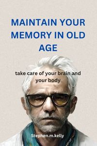 Cover image for MAINTAIN YOUR MEMORY IN OLD AGE 2024 Edition
