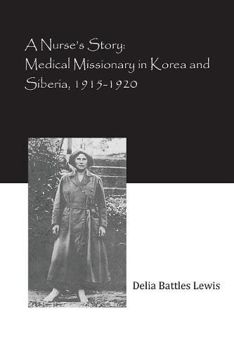 Cover image for A Nurse's Story: Medical Missionary in Korea and Siberia, 1915-1920