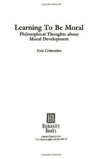 Cover image for Learning to be Moral: Philosophical Thoughts About Moral Development