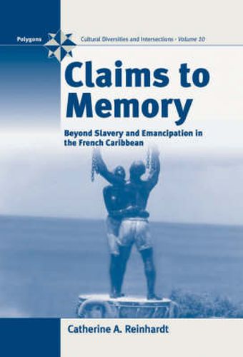 Cover image for Claims to Memory: Beyond Slavery and Emancipation in the French Caribbean