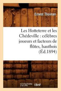 Cover image for Les Hotteterre Et Les Chedeville: Celebres Joueurs Et Facteurs de Flutes, Hautbois, (Ed.1894)