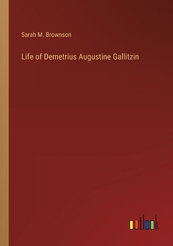 Cover image for Life of Demetrius Augustine Gallitzin