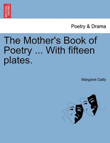 Cover image for The Mother's Book of Poetry ... with Fifteen Plates.