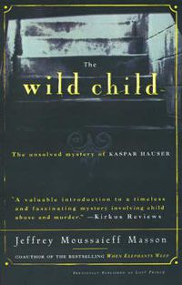 Cover image for The Wild Child: The Unsolved Mystery of Kaspar Hauser