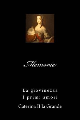 Cover image for Memorie di Caterina II: La giovinezza - I primi amori