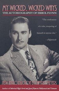 Cover image for My Wicked, Wicked Ways: The Autobiography of Errol Flynn