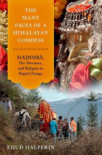 Cover image for The Many Faces of a Himalayan Goddess: Hadimba, Her Devotees, and Religion in Rapid Change