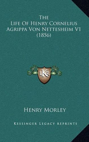 Cover image for The Life of Henry Cornelius Agrippa Von Nettesheim V1 (1856)