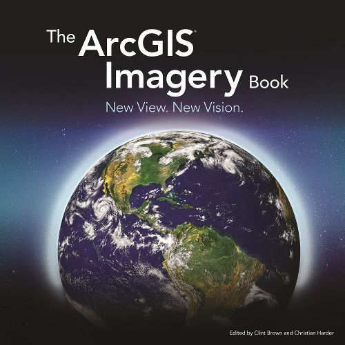 Cover image for The ArcGIS Imagery Book: New View. New Vision.