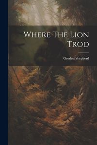 Cover image for Where The Lion Trod