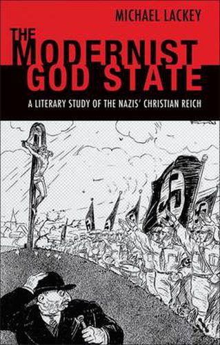 Cover image for The Modernist God State: A Literary Study of the Nazis' Christian Reich