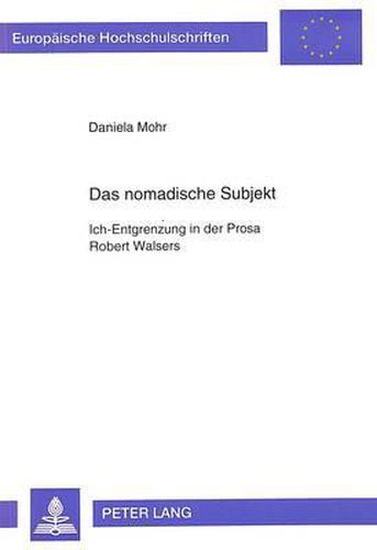 Das Nomadische Subjekt: Ich-Entgrenzung in Der Prosa Robert Walsers