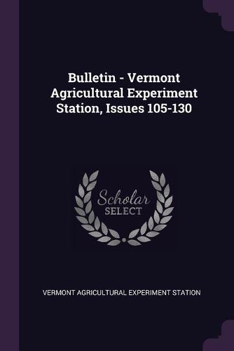 Cover image for Bulletin - Vermont Agricultural Experiment Station, Issues 105-130