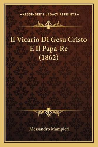 Cover image for Il Vicario Di Gesu Cristo E Il Papa-Re (1862)
