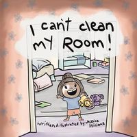 Cover image for I Can't Clean My Room