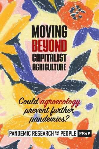 Cover image for Moving beyond Capitalist Agriculture: Could agriculture prevent further pandemics?