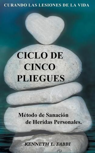 Cover image for Ciclo De Cinco Pliegues - Metodo de Sanacion de Heridas Personales: Curando Las Lesiones De La Vida