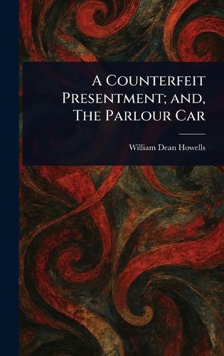 Cover image for A Counterfeit Presentment; and, The Parlour Car